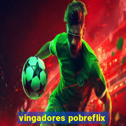 vingadores pobreflix